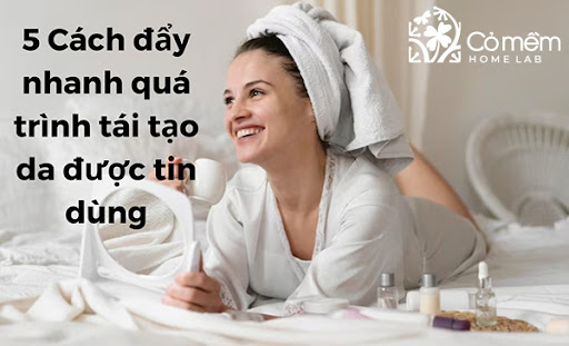 5 cách đẩy nhanh quá trình tái tạo da đơn giản được tin dùng cach-day-nhanh-qua-trinh-tai-tao-da.jpg