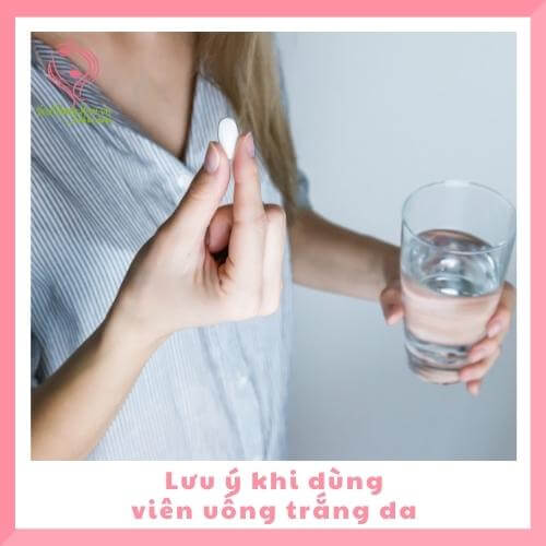 Lưu ý khi dùng viên uống trắng da luu-y-dung-vien-uong-trang-da.jpg