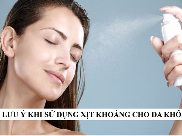 Một số lưu ý khi sử dụng xịt khoáng cho da khô luu-y-khi-su-dung-xit-khoang-cho-da-kho.JPG