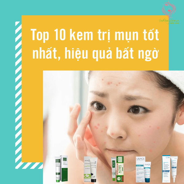 Top 10 kem trị mụn tốt nhất, hiệu quả bất ngờ Top 10 kem trị mụn tốt nhất, hiệu quả bất ngờ
