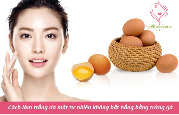 Cách làm trắng da mặt tự nhiên không bắt nắng bằng trứng gà Cách làm trắng da mặt tự nhiên không bắt nắng bằng trứng gà