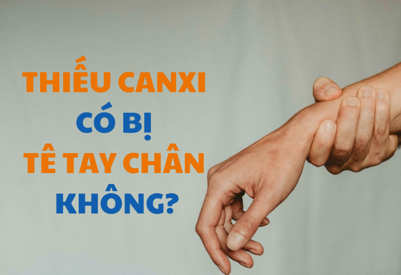 Thiếu canxi có bị tê tay chân không