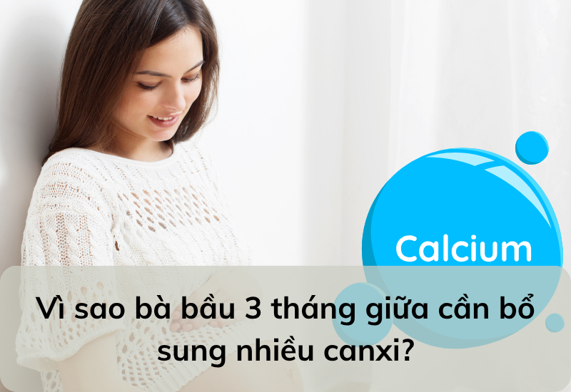 Vì sao bà bầu 3 tháng giữa cần bổ sung nhiều canxi